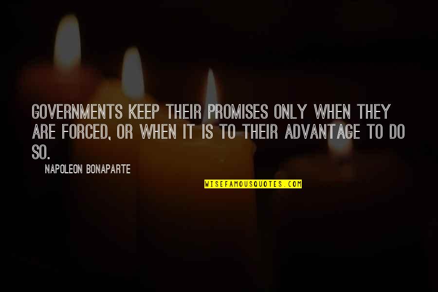 Ultracrepidarian Synonym Quotes By Napoleon Bonaparte: Governments keep their promises only when they are Ultracrepidarian Synonym Quotes By Napoleon Bonaparte: Governments keep their promises only when they are