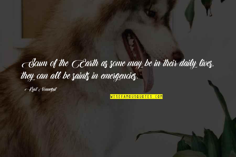 Ultracrepidarianism Pronunciation Quotes By Kurt Vonnegut: Scum of the Earth as some may be