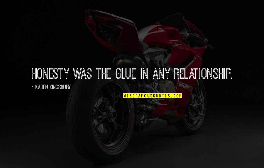 Ultrafashionable Quotes By Karen Kingsbury: Honesty was the glue in any relationship.