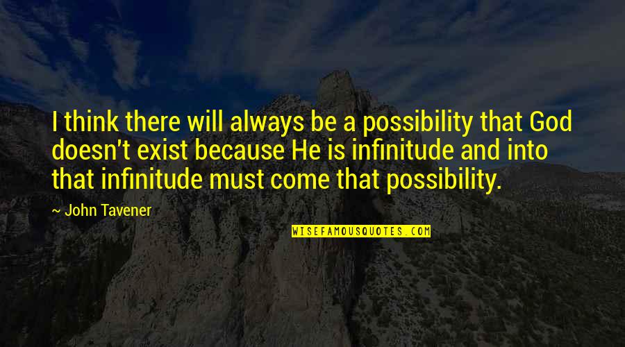 Ultrahaptics Quotes By John Tavener: I think there will always be a possibility Ultrahaptics Quotes By John Tavener: I think there will always be a possibility