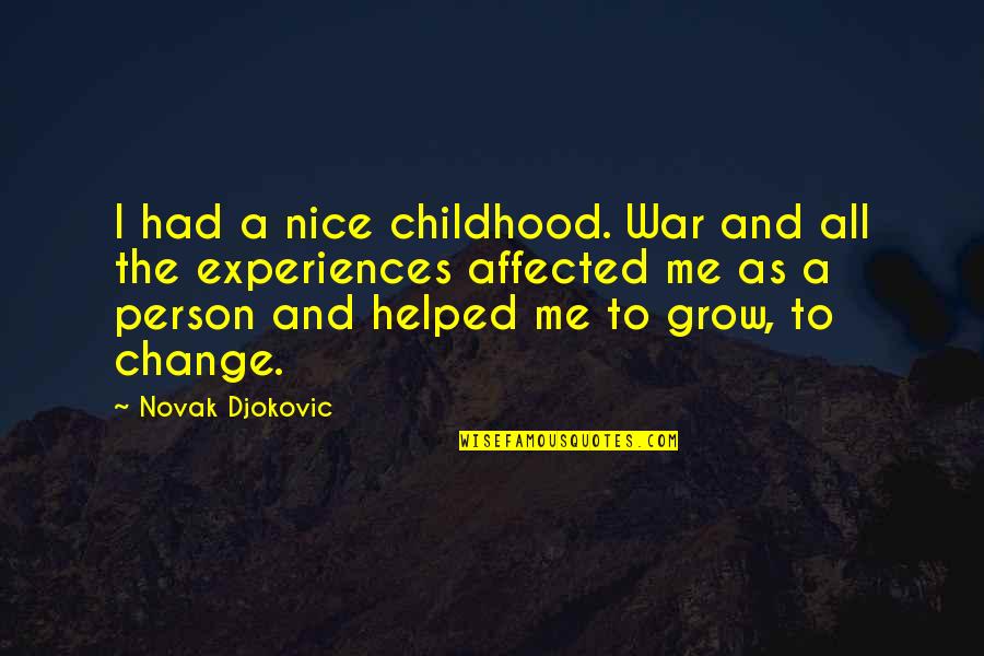 Ultrahaptics Quotes By Novak Djokovic: I had a nice childhood. War and all Ultrahaptics Quotes By Novak Djokovic: I had a nice childhood. War and all