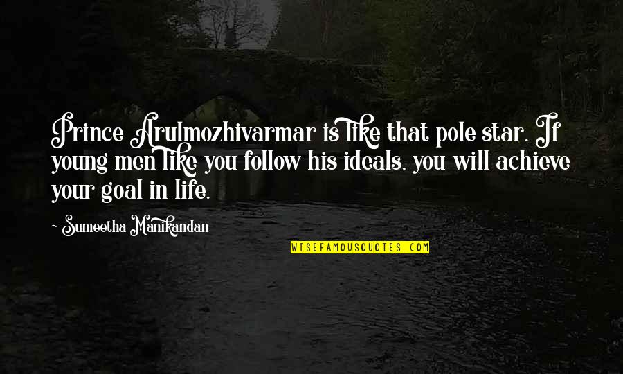 Ultrahaptics Quotes By Sumeetha Manikandan: Prince Arulmozhivarmar is like that pole star. If Ultrahaptics Quotes By Sumeetha Manikandan: Prince Arulmozhivarmar is like that pole star. If