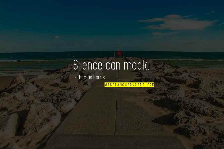 Ultrahaptics Quotes By Thomas Harris: Silence can mock. Ultrahaptics Quotes By Thomas Harris: Silence can mock.