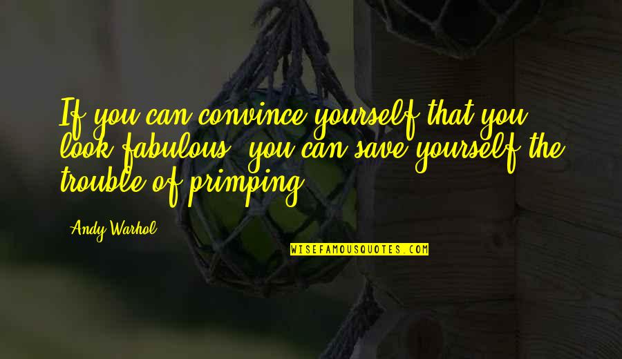 Ultrajante Significado Quotes By Andy Warhol: If you can convince yourself that you look Ultrajante Significado Quotes By Andy Warhol: If you can convince yourself that you look