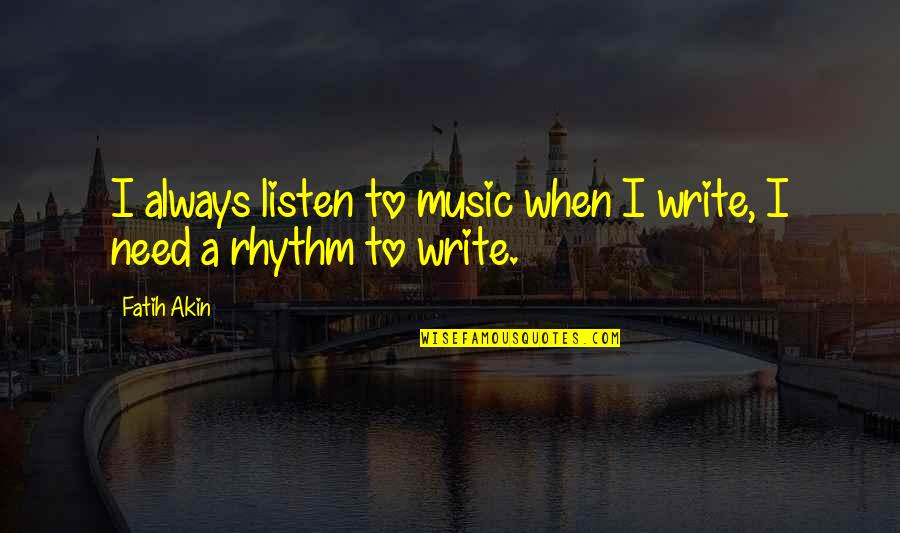 Ultrajante Significado Quotes By Fatih Akin: I always listen to music when I write,