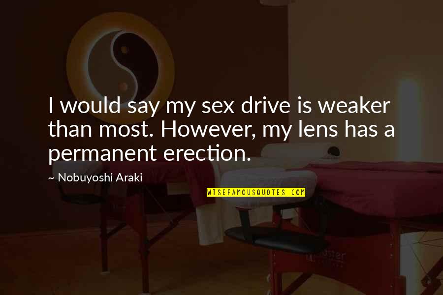 Ultrajet Quotes By Nobuyoshi Araki: I would say my sex drive is weaker Ultrajet Quotes By Nobuyoshi Araki: I would say my sex drive is weaker