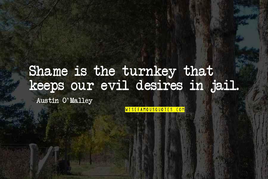 Ultralib Ralisme Quotes By Austin O'Malley: Shame is the turnkey that keeps our evil