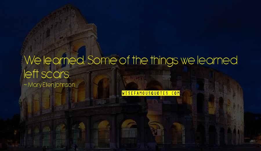 Ultralib Ralisme Quotes By Mary Ellen Johnson: We learned. Some of the things we learned