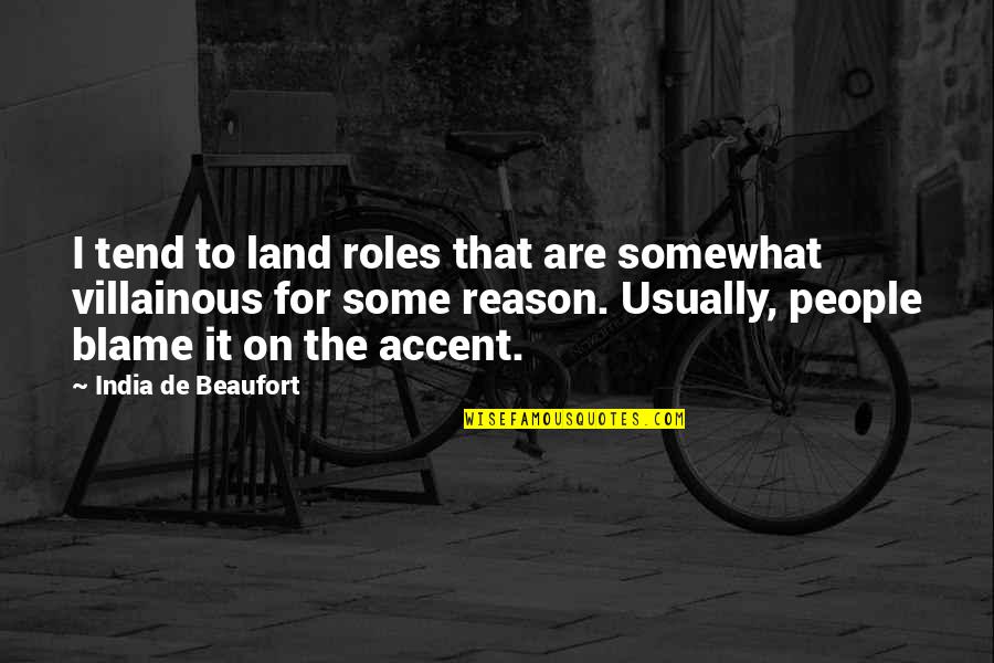 Ultralight Phantom Quotes By India De Beaufort: I tend to land roles that are somewhat Ultralight Phantom Quotes By India De Beaufort: I tend to land roles that are somewhat