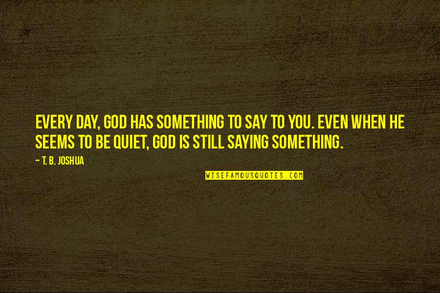 Ultraman Ginga Quotes By T. B. Joshua: Every day, God has something to say to