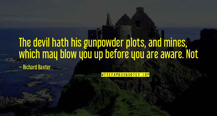 Ultramantis Blacks Height Quotes By Richard Baxter: The devil hath his gunpowder plots, and mines, Ultramantis Blacks Height Quotes By Richard Baxter: The devil hath his gunpowder plots, and mines,