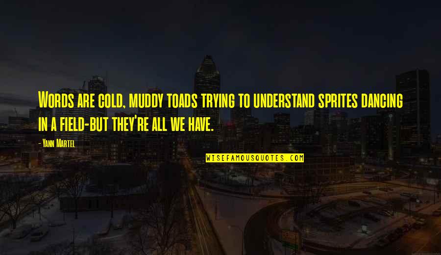 Ultramantis Blacks Height Quotes By Yann Martel: Words are cold, muddy toads trying to understand Ultramantis Blacks Height Quotes By Yann Martel: Words are cold, muddy toads trying to understand