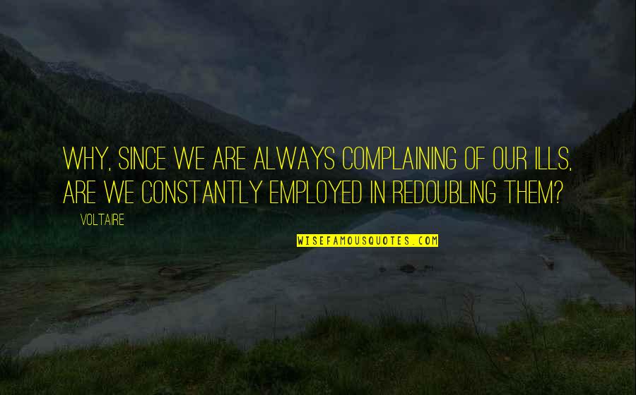 Ultramarathoner Dies Quotes By Voltaire: Why, since we are always complaining of our