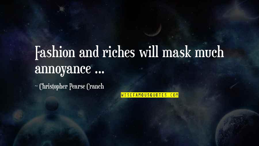 Ultramarathoners Quotes By Christopher Pearse Cranch: Fashion and riches will mask much annoyance ...