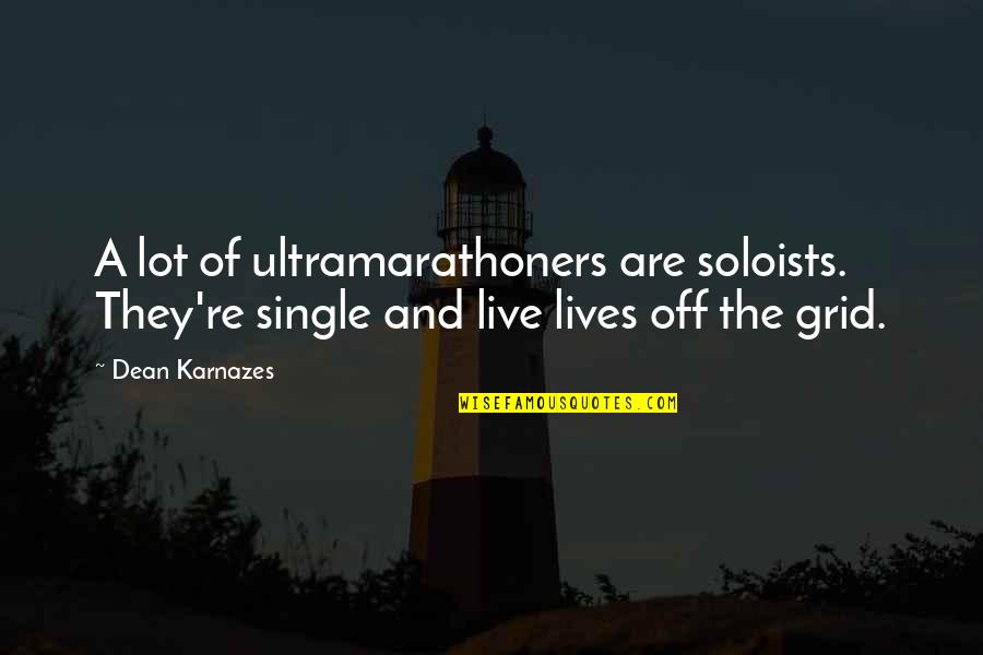 Ultramarathoners Quotes By Dean Karnazes: A lot of ultramarathoners are soloists. They're single