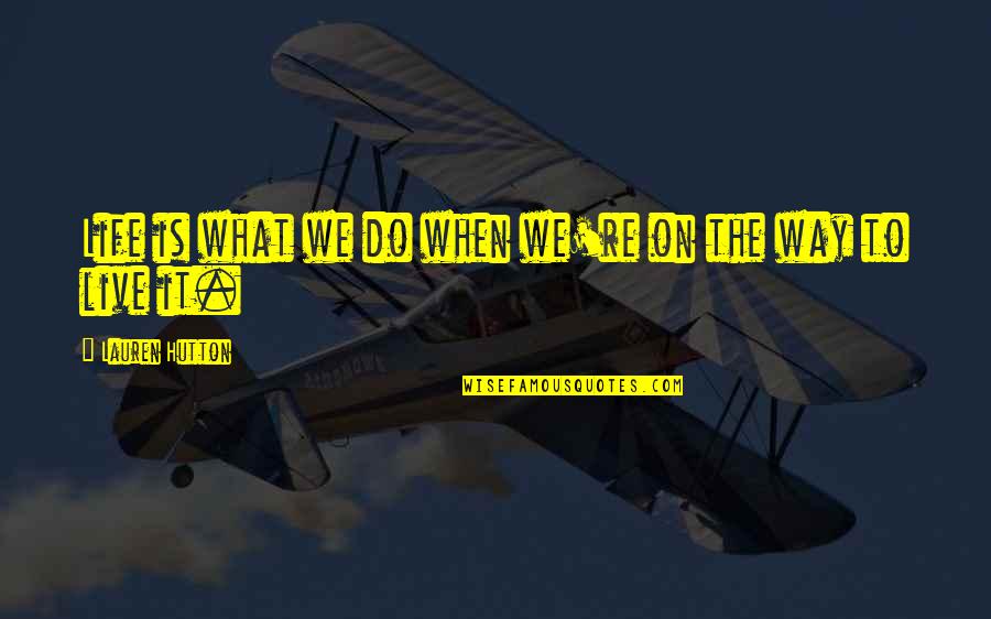 Ultramax Quotes By Lauren Hutton: Life is what we do when we're on Ultramax Quotes By Lauren Hutton: Life is what we do when we're on