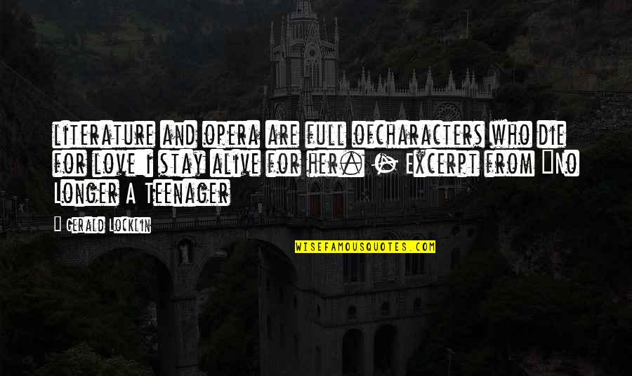 Ultrapowerful Quotes By Gerald Locklin: literature and opera are full ofcharacters who die Ultrapowerful Quotes By Gerald Locklin: literature and opera are full ofcharacters who die
