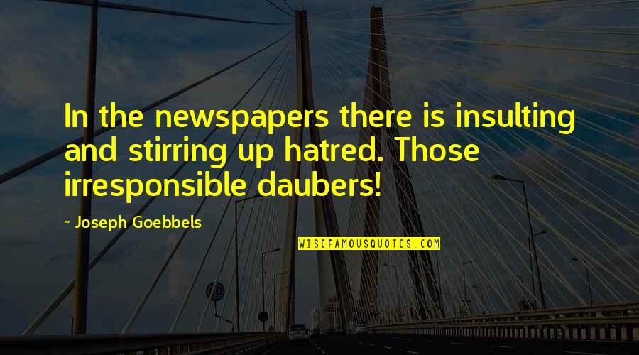 Ultrapredatory Quotes By Joseph Goebbels: In the newspapers there is insulting and stirring