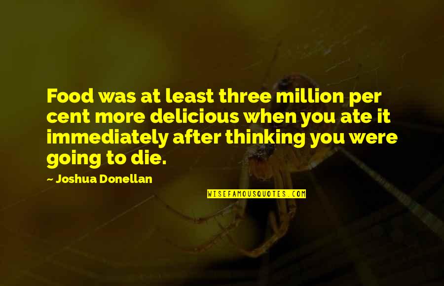 Ultras Quotes By Joshua Donellan: Food was at least three million per cent