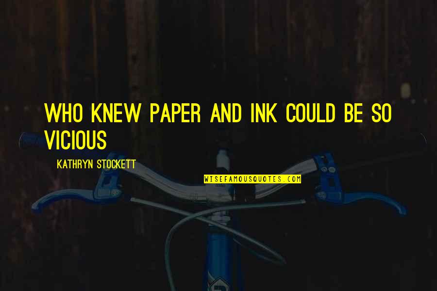 Ultras Quotes By Kathryn Stockett: Who knew paper and ink could be so