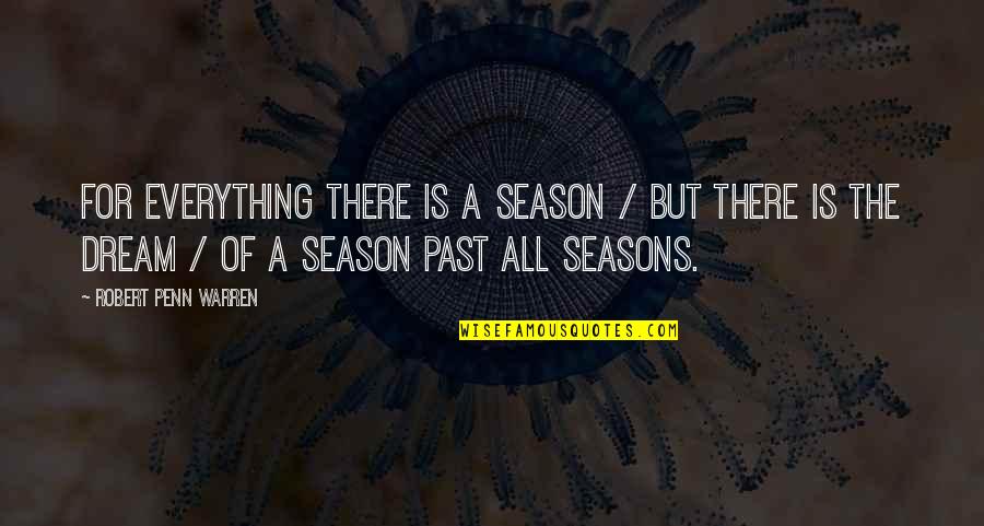 Ultras Quotes By Robert Penn Warren: For everything there is a season / But