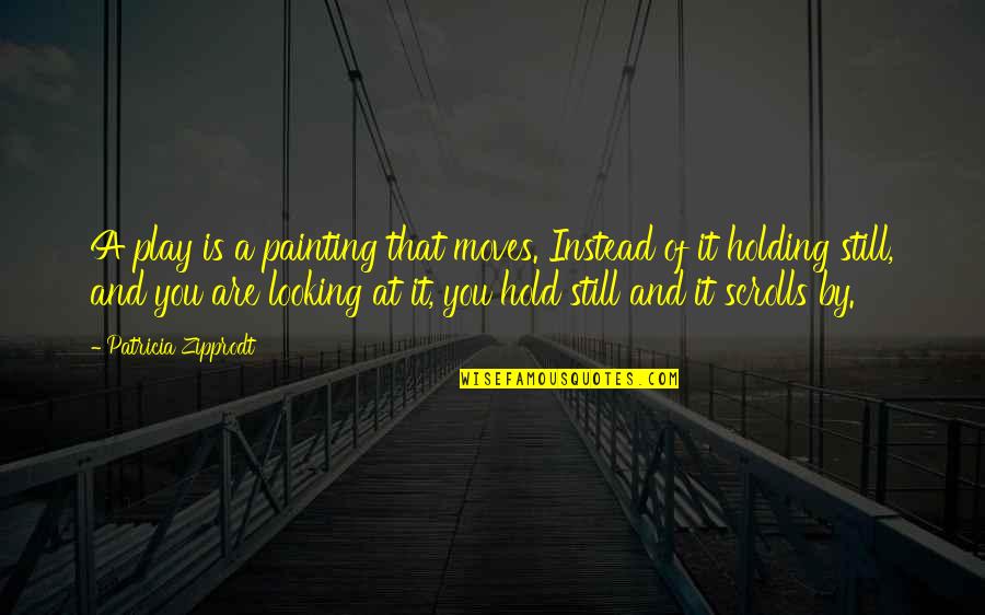 Ultrasert Quotes By Patricia Zipprodt: A play is a painting that moves. Instead Ultrasert Quotes By Patricia Zipprodt: A play is a painting that moves. Instead