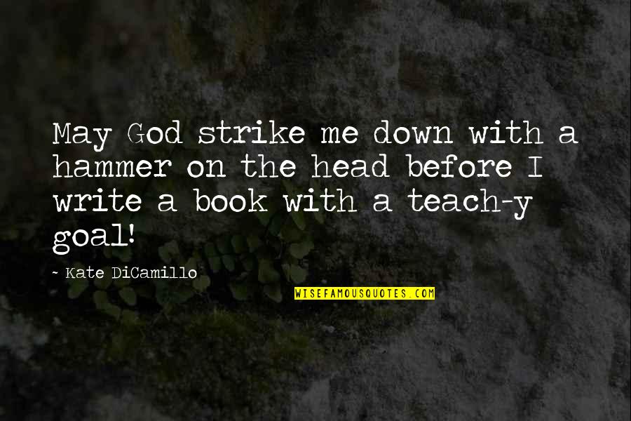 Ultrasonographer School Quotes By Kate DiCamillo: May God strike me down with a hammer Ultrasonographer School Quotes By Kate DiCamillo: May God strike me down with a hammer