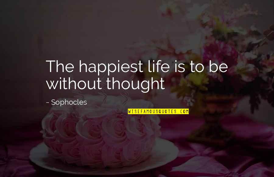 Ultrasounds Baby Quotes By Sophocles: The happiest life is to be without thought