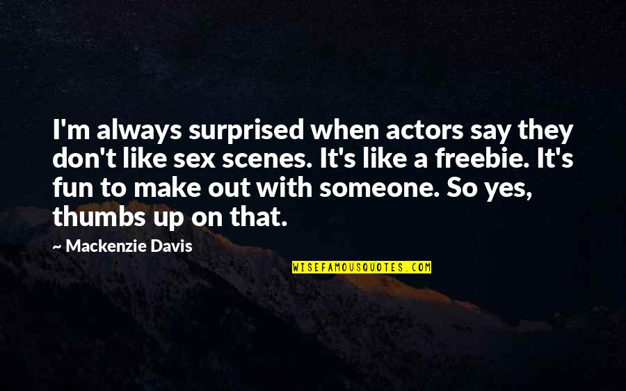Ultraviolet Book Quotes By Mackenzie Davis: I'm always surprised when actors say they don't