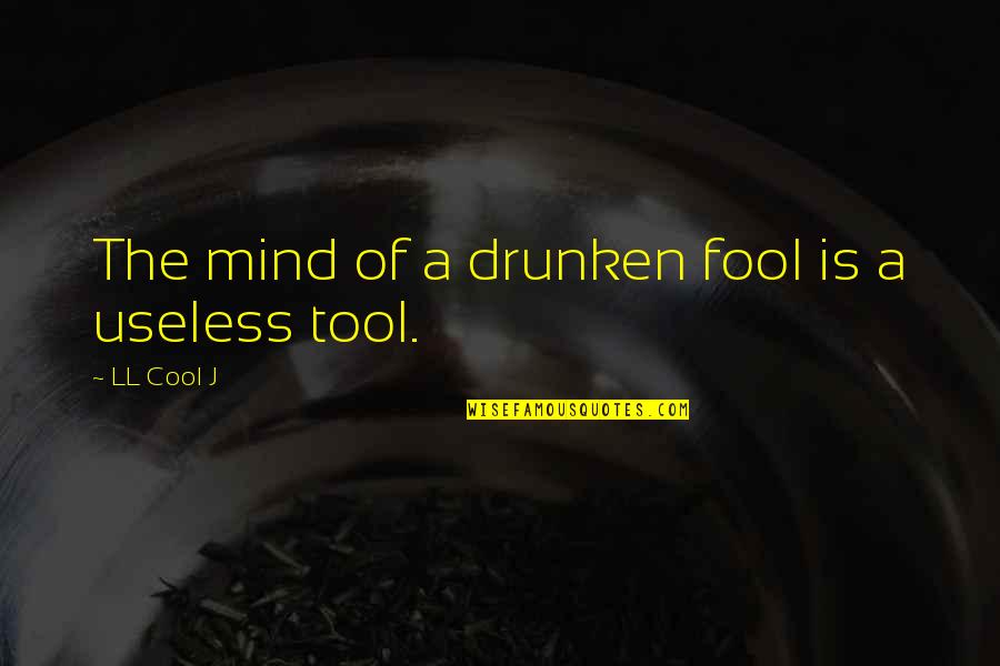 Ultraviolet Light Quotes By LL Cool J: The mind of a drunken fool is a Ultraviolet Light Quotes By LL Cool J: The mind of a drunken fool is a