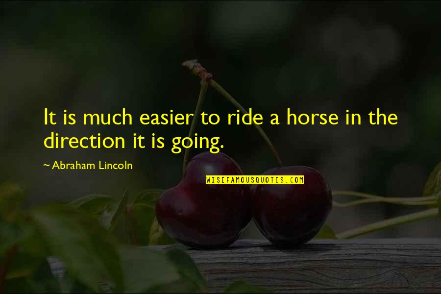 Ultraviolet Quotes By Abraham Lincoln: It is much easier to ride a horse