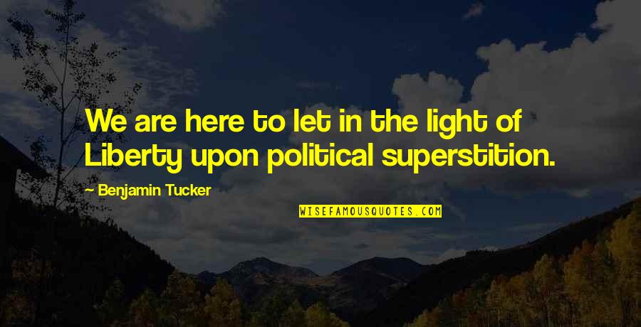 Ultraviolet Quotes By Benjamin Tucker: We are here to let in the light