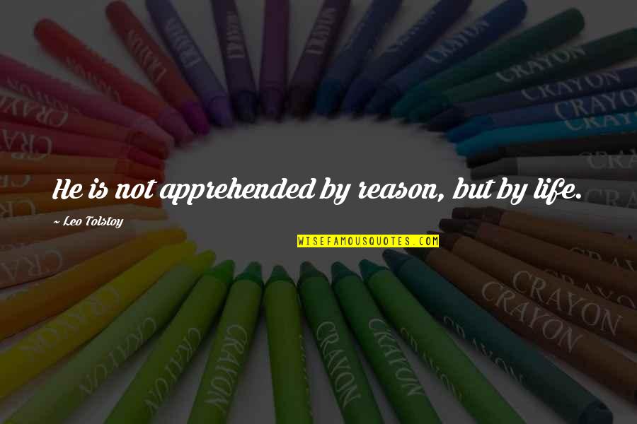 Ultrawealthy Quotes By Leo Tolstoy: He is not apprehended by reason, but by Ultrawealthy Quotes By Leo Tolstoy: He is not apprehended by reason, but by