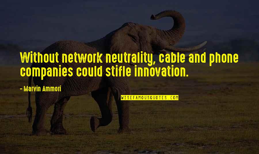 Ultraxion Quotes By Marvin Ammori: Without network neutrality, cable and phone companies could