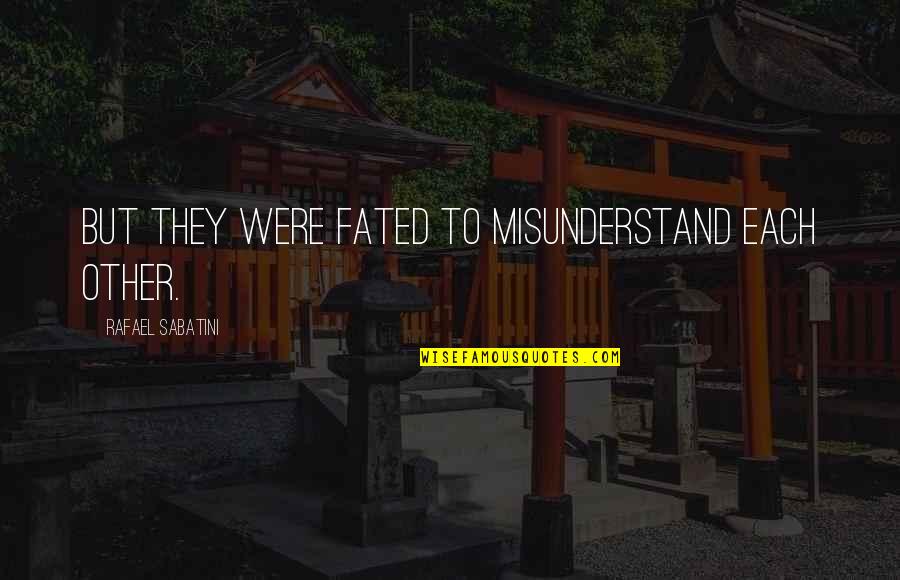 Ultrium 5 Quotes By Rafael Sabatini: But they were fated to misunderstand each other. Ultrium 5 Quotes By Rafael Sabatini: But they were fated to misunderstand each other.