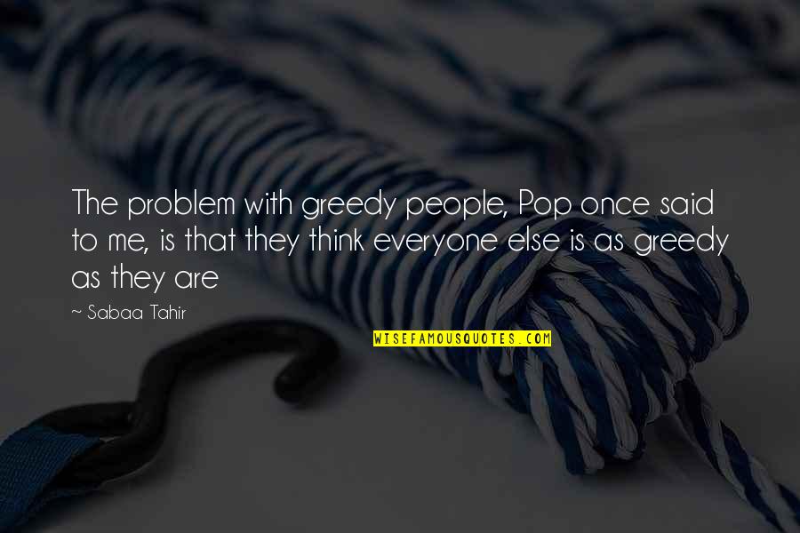 Ultron Strings Quote Quotes By Sabaa Tahir: The problem with greedy people, Pop once said Ultron Strings Quote Quotes By Sabaa Tahir: The problem with greedy people, Pop once said