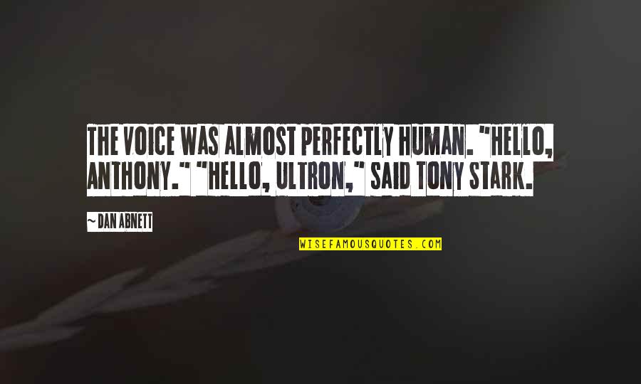 Ultron's Quotes By Dan Abnett: The voice was almost perfectly human. "Hello, Anthony."