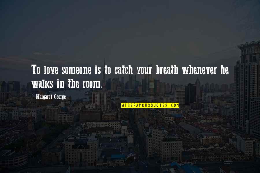 Ulubione Melodie Quotes By Margaret George: To love someone is to catch your breath Ulubione Melodie Quotes By Margaret George: To love someone is to catch your breath