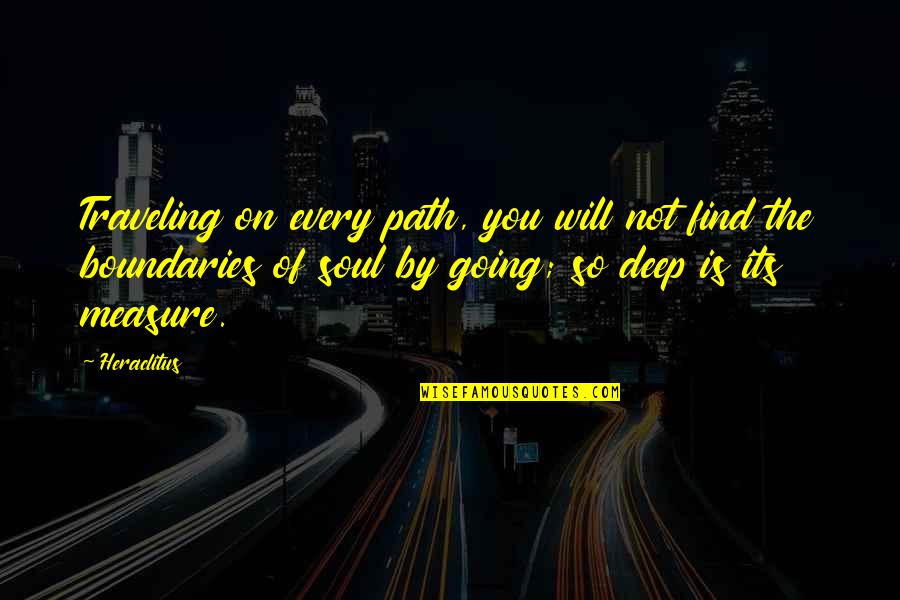Ulubione Zajecie Quotes By Heraclitus: Traveling on every path, you will not find