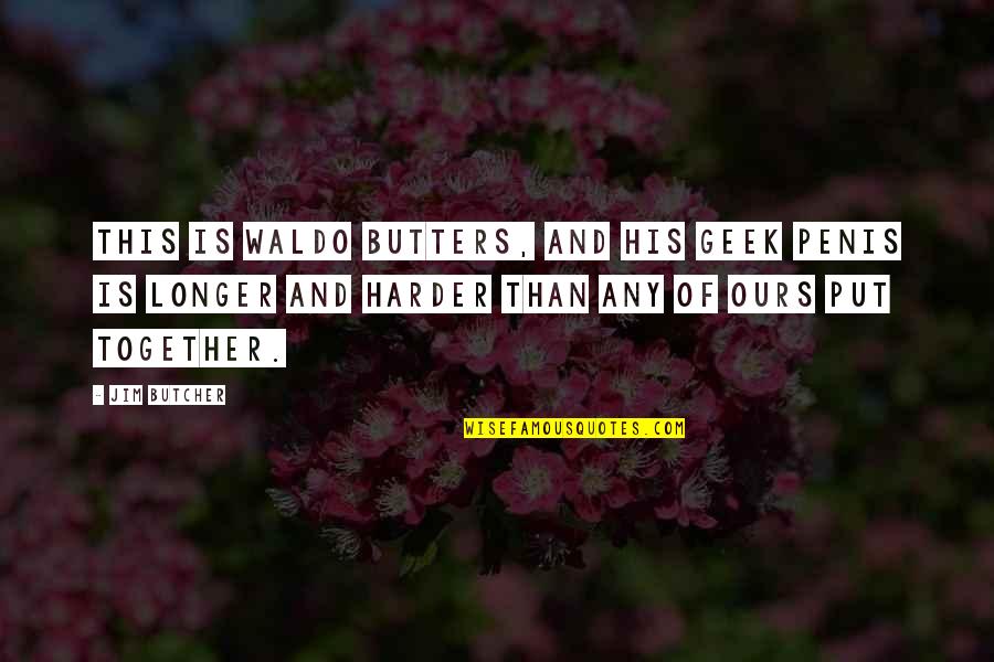 Ulubione Zajecie Quotes By Jim Butcher: This is Waldo Butters, and his geek penis Ulubione Zajecie Quotes By Jim Butcher: This is Waldo Butters, and his geek penis