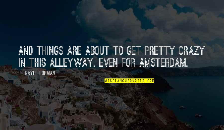 Ulucanlar Quotes By Gayle Forman: And things are about to get pretty crazy