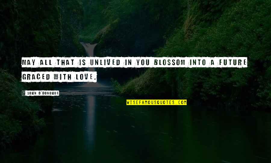Ulugh Beg Quotes By John O'Donohue: May all that is unlived in you blossom