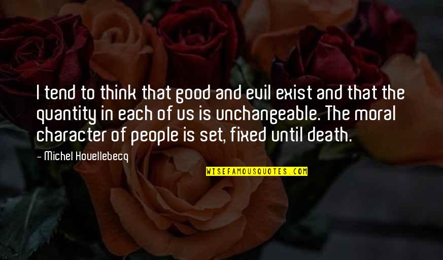 Ulugh Beg Quotes By Michel Houellebecq: I tend to think that good and evil Ulugh Beg Quotes By Michel Houellebecq: I tend to think that good and evil