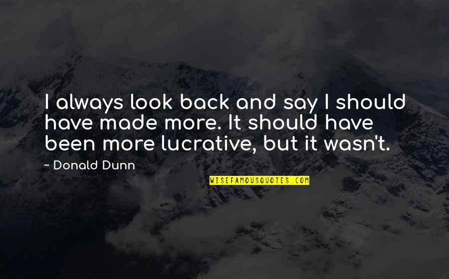Uluinakau Quotes By Donald Dunn: I always look back and say I should