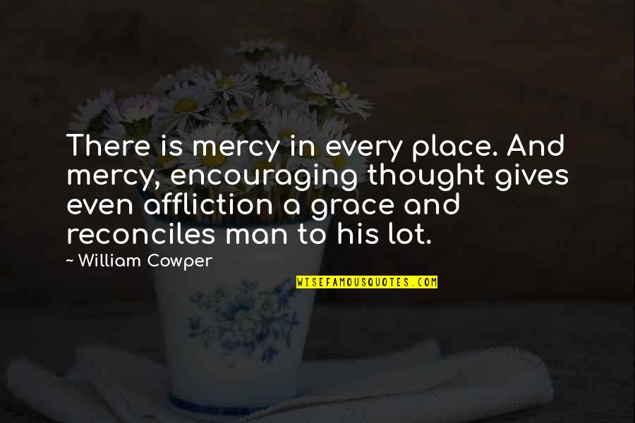 Ululated Crossword Quotes By William Cowper: There is mercy in every place. And mercy,