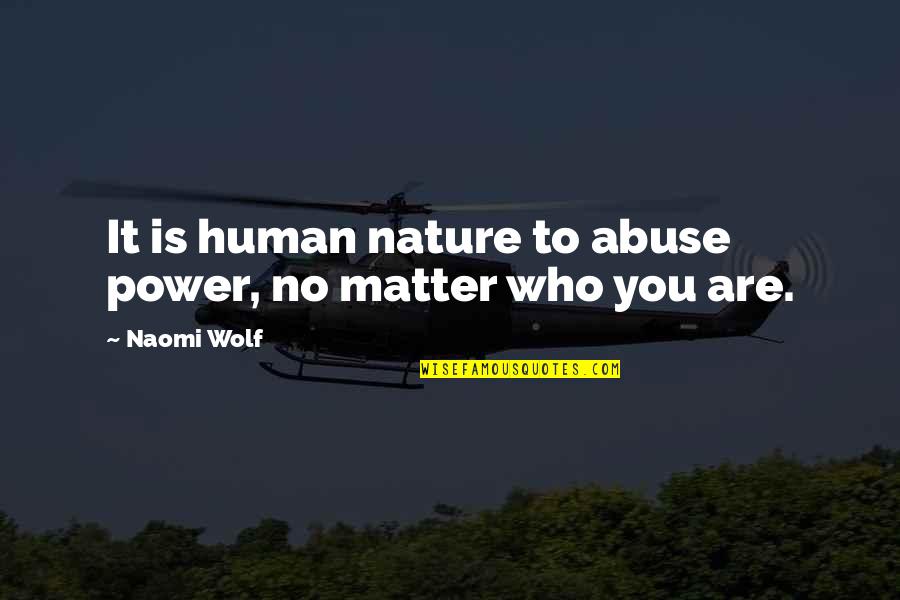 Ulumay Park Merritt Island Fl Hike Quotes By Naomi Wolf: It is human nature to abuse power, no