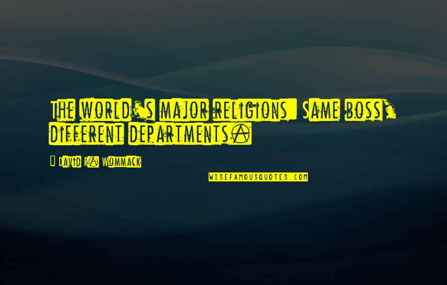 Uluwatu Cliff Quotes By David R. Wommack: The world's major religions: Same boss, different departments.