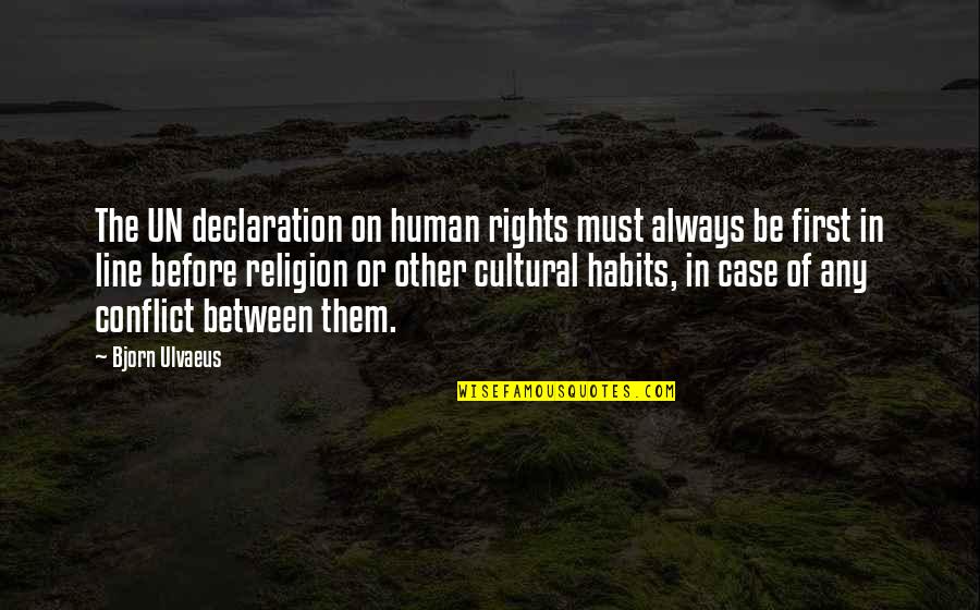 Ulvaeus Bjorn Quotes By Bjorn Ulvaeus: The UN declaration on human rights must always