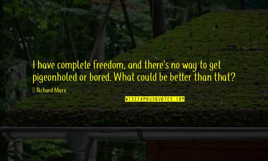 Ulyanov Quotes By Richard Marx: I have complete freedom, and there's no way Ulyanov Quotes By Richard Marx: I have complete freedom, and there's no way