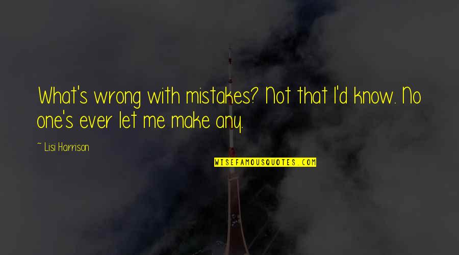 Ulyses Balderas Quotes By Lisi Harrison: What's wrong with mistakes? Not that I'd know.